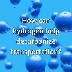 How can hydrogen help decarbonize transportation?